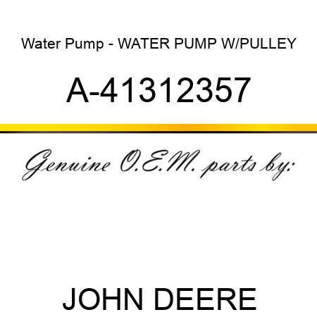 Water Pump - WATER PUMP W/PULLEY A-41312357