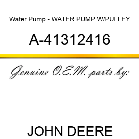 Water Pump - WATER PUMP W/PULLEY A-41312416