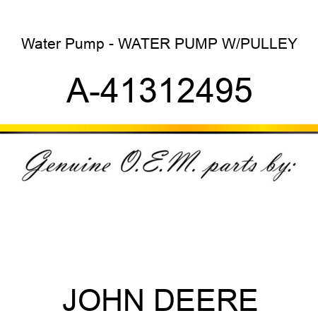 Water Pump - WATER PUMP W/PULLEY A-41312495