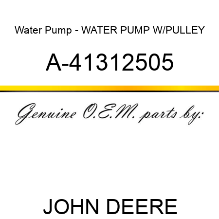 Water Pump - WATER PUMP W/PULLEY A-41312505