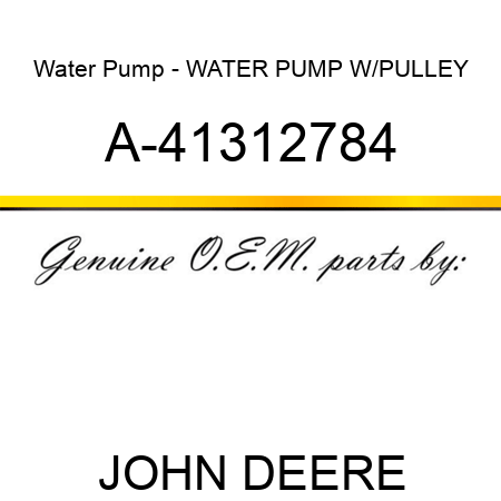 Water Pump - WATER PUMP W/PULLEY A-41312784