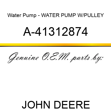 Water Pump - WATER PUMP W/PULLEY A-41312874
