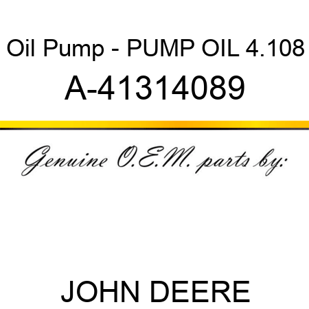 Oil Pump - PUMP, OIL 4.108 A-41314089