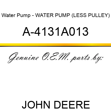 Water Pump - WATER PUMP (LESS PULLEY) A-4131A013