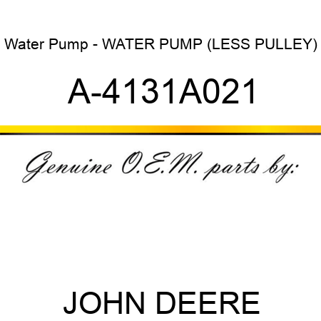 Water Pump - WATER PUMP (LESS PULLEY) A-4131A021