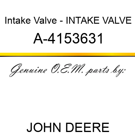 Intake Valve - INTAKE VALVE A-4153631