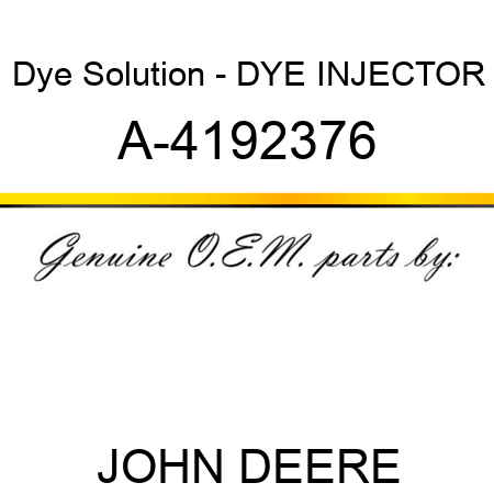 Dye Solution - DYE INJECTOR A-4192376