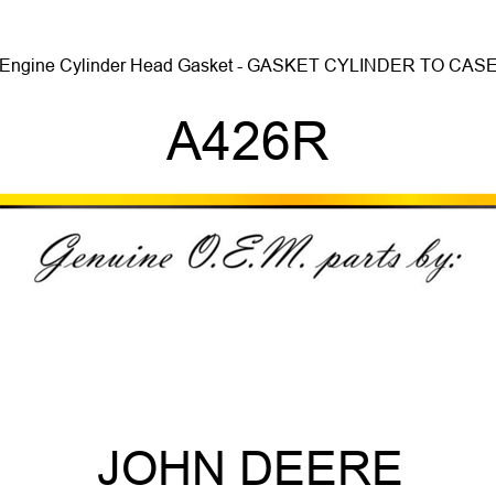 Engine Cylinder Head Gasket - GASKET, CYLINDER TO CASE A426R