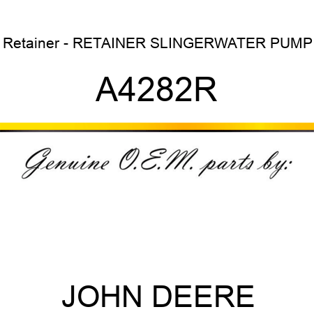 Retainer - RETAINER, SLINGER,WATER PUMP A4282R