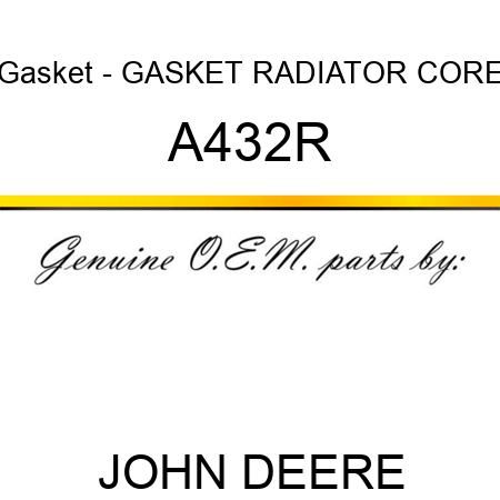 Gasket - GASKET, RADIATOR CORE A432R