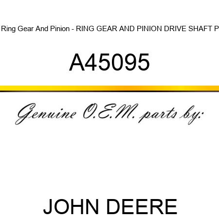 Ring Gear And Pinion - RING GEAR AND PINION, DRIVE SHAFT P A45095