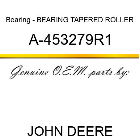 Bearing - BEARING, TAPERED ROLLER A-453279R1