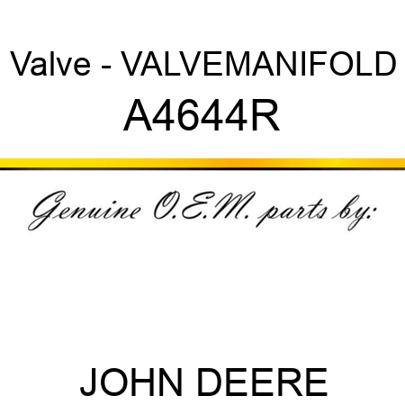 Valve - VALVE,MANIFOLD A4644R