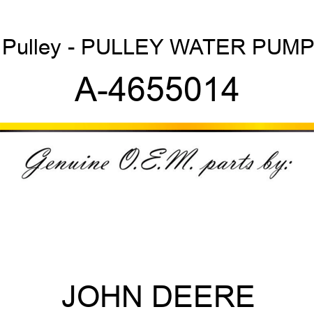 Pulley - PULLEY, WATER PUMP A-4655014