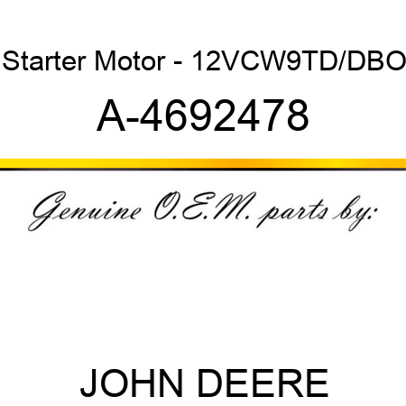 Starter Motor - 12V,CW,9T,D/D,BO A-4692478