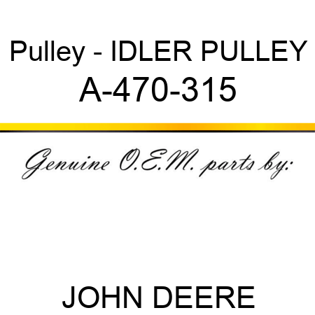 Pulley - IDLER PULLEY A-470-315