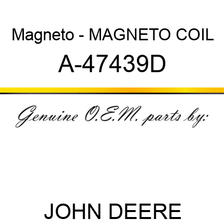 Magneto - MAGNETO COIL A-47439D