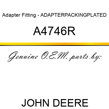 Adapter Fitting - ADAPTER,PACKING,PLATED A4746R