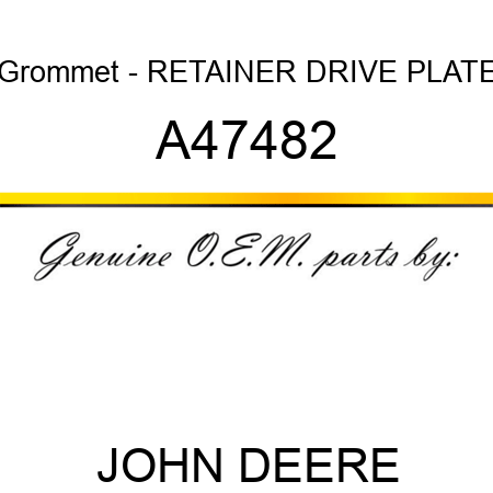 Grommet - RETAINER, DRIVE PLATE A47482