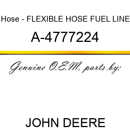 Hose - FLEXIBLE HOSE, FUEL LINE A-4777224