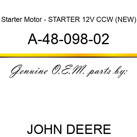 Starter Motor - STARTER, 12V, CCW, (NEW) A-48-098-02