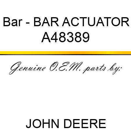 Bar - BAR, ACTUATOR A48389