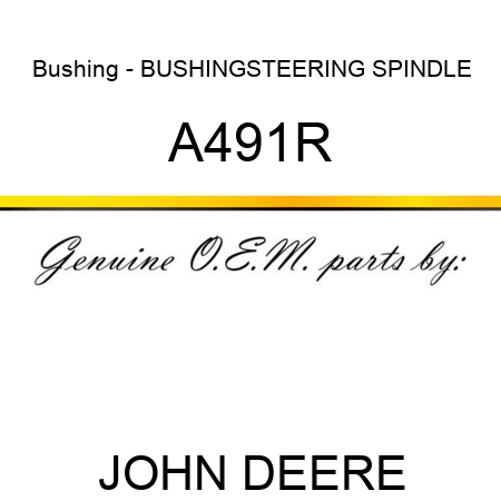 Bushing - BUSHING,STEERING SPINDLE A491R