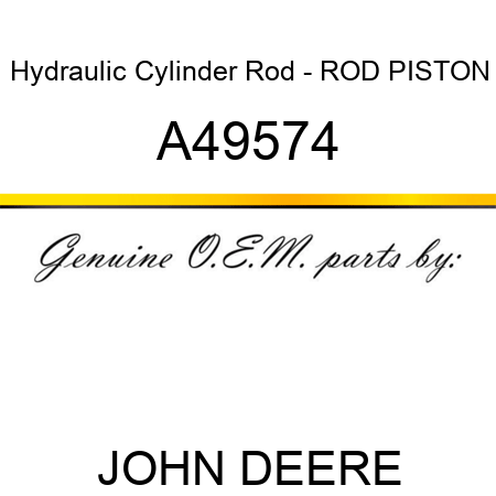 Hydraulic Cylinder Rod - ROD, PISTON A49574
