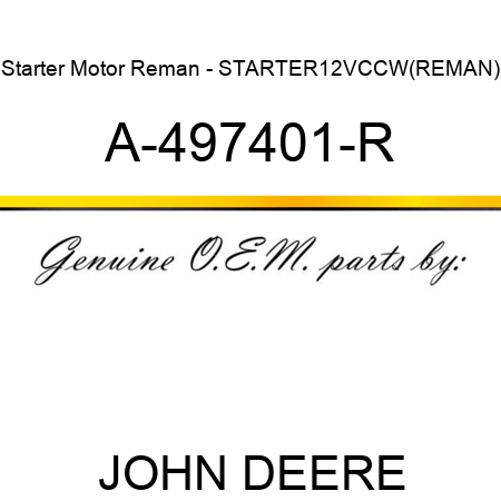 Starter Motor Reman - STARTER,12V,CCW,(REMAN) A-497401-R