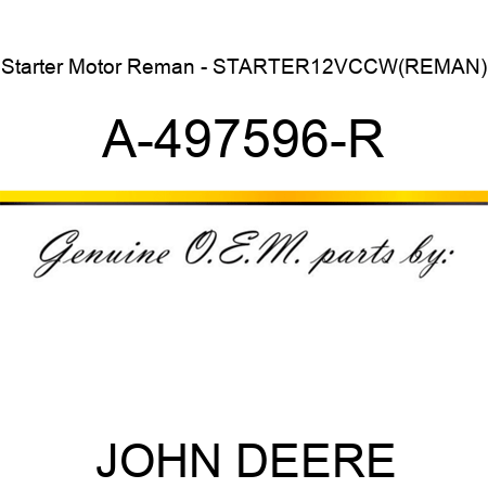 Starter Motor Reman - STARTER,12V,CCW,(REMAN) A-497596-R