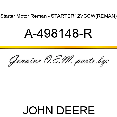 Starter Motor Reman - STARTER,12V,CCW,(REMAN) A-498148-R