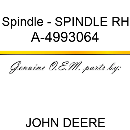 Spindle - SPINDLE, RH A-4993064