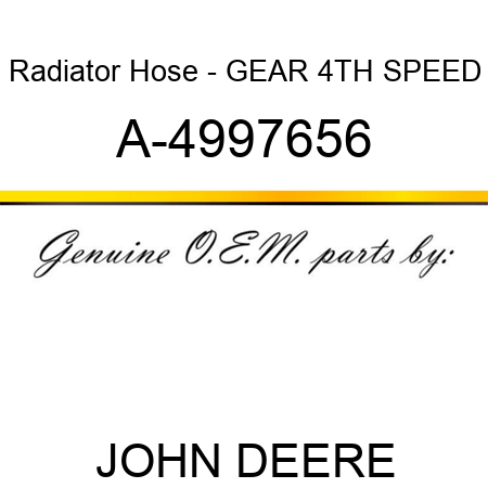 Radiator Hose - GEAR, 4TH SPEED A-4997656