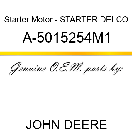 Starter Motor - STARTER, DELCO A-5015254M1