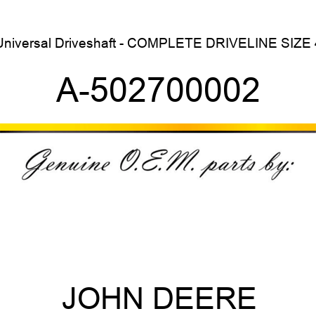 Universal Driveshaft - COMPLETE DRIVELINE SIZE 4 A-502700002