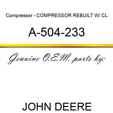 Compressor - COMPRESSOR, REBUILT W/ CL A-504-233