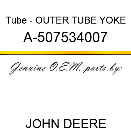 Tube - OUTER TUBE YOKE A-507534007