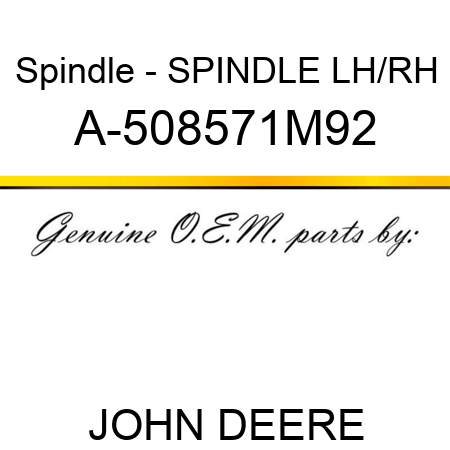 Spindle - SPINDLE, LH/RH A-508571M92