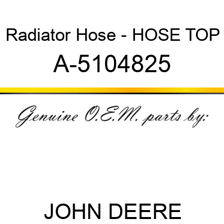 Radiator Hose - HOSE, TOP A-5104825