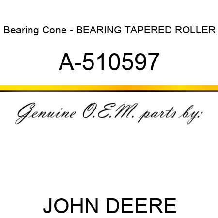 Bearing Cone - BEARING, TAPERED ROLLER A-510597