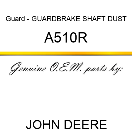 Guard - GUARD,BRAKE SHAFT DUST A510R