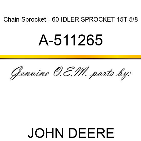 Chain Sprocket - 60 IDLER SPROCKET 15T 5/8 A-511265