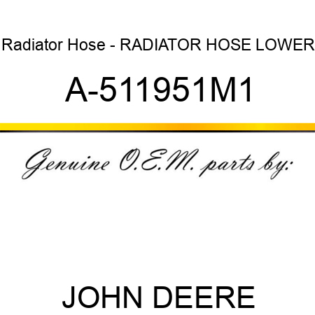 Radiator Hose - RADIATOR HOSE, LOWER A-511951M1