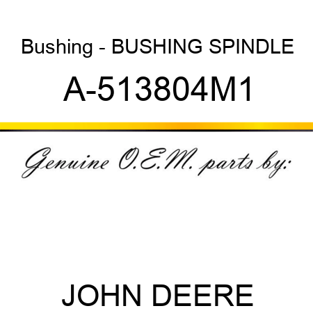 Bushing - BUSHING, SPINDLE A-513804M1