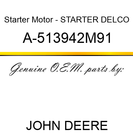 Starter Motor - STARTER, DELCO A-513942M91