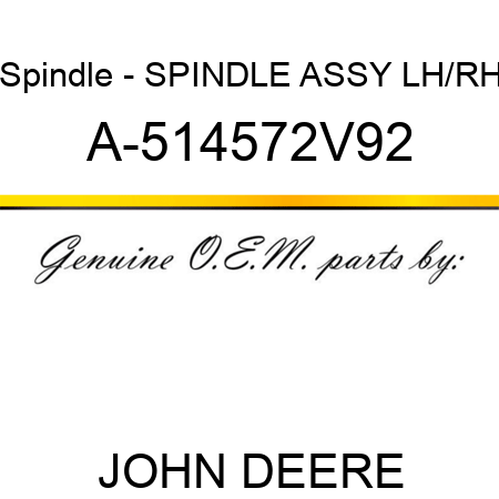 Spindle - SPINDLE ASSY, LH/RH A-514572V92