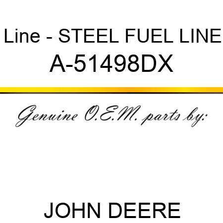 Line - STEEL FUEL LINE A-51498DX