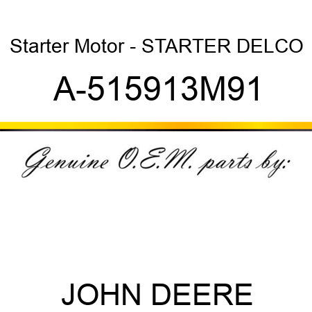 Starter Motor - STARTER, DELCO A-515913M91