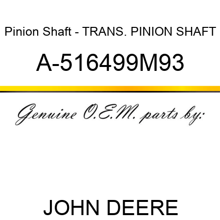 Pinion Shaft - TRANS. PINION SHAFT A-516499M93
