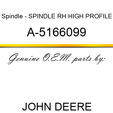 Spindle - SPINDLE RH HIGH PROFILE A-5166099
